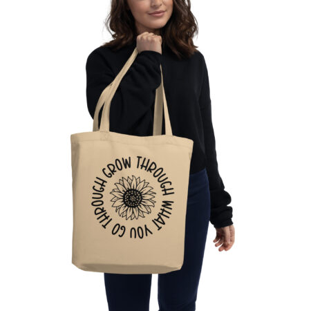 Sunflower Grow through what you go through Eco Tote Bag