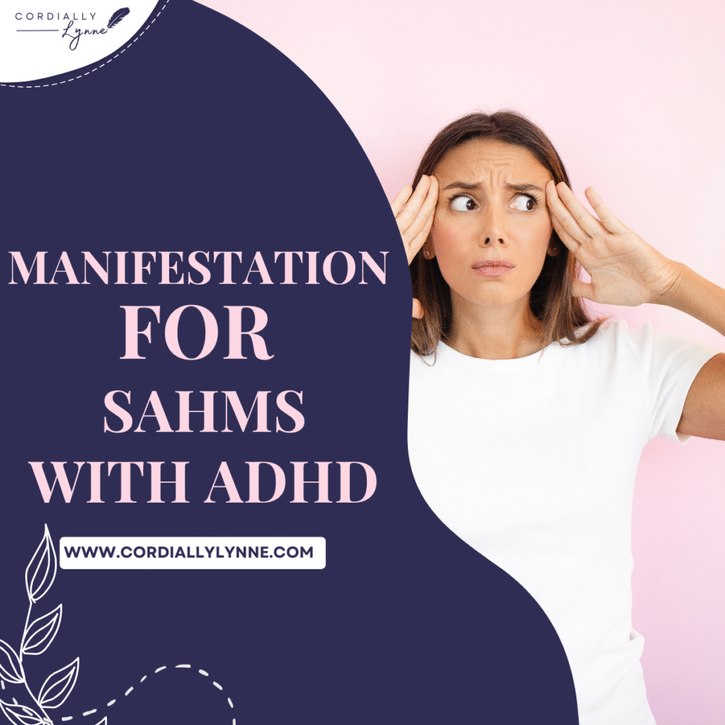 Overwhelmed but Dreaming Big? Manifestation for SAHMs with ADHD