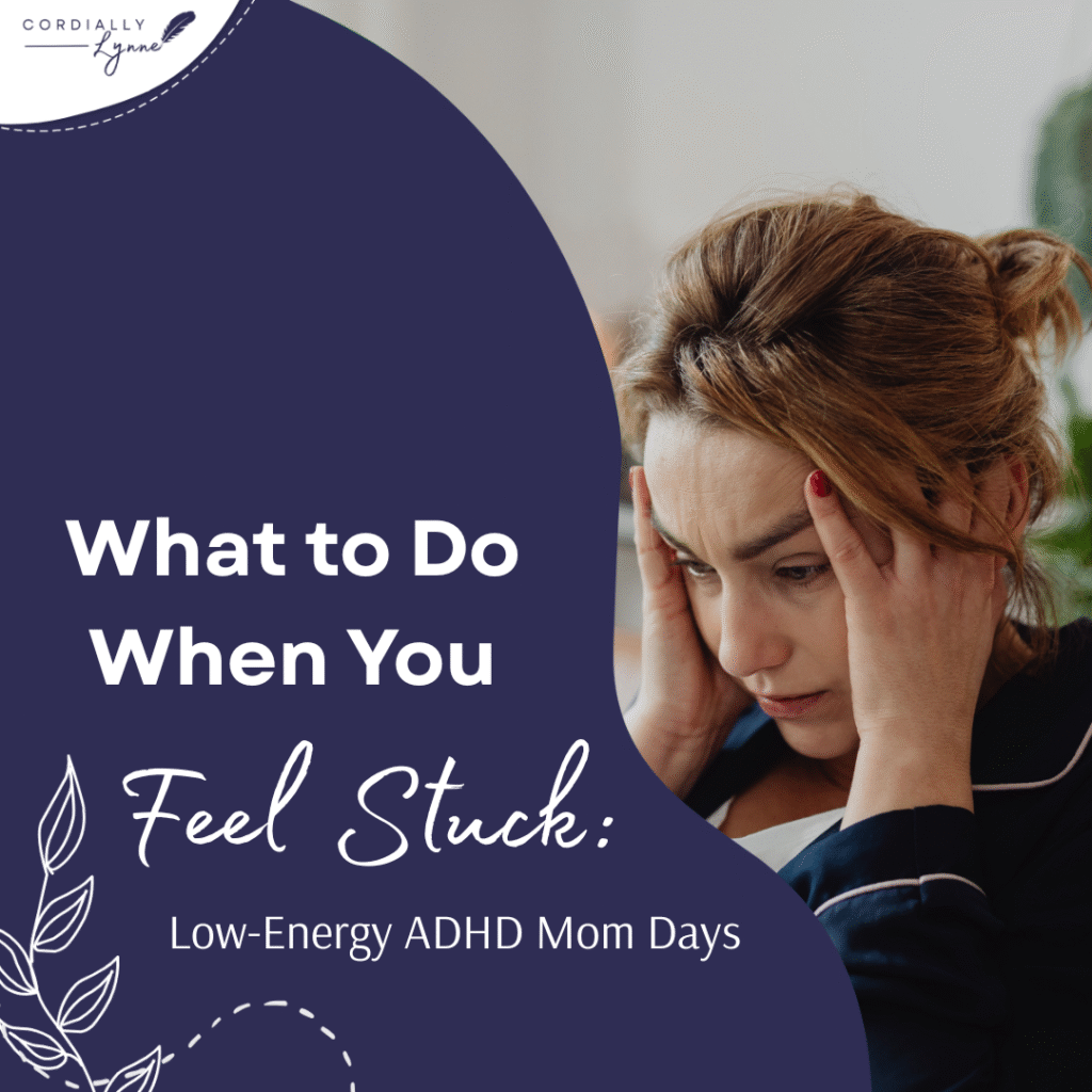 Low-Energy ADHD Mom Days: What to Do When You Feel Stuck